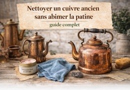 Nettoyer un cuivre ancien sans abîmer la patine : guide complet